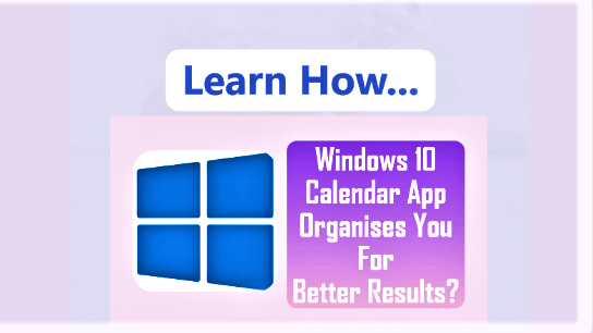 Windows 10 Calendar App Organises You For Better Results