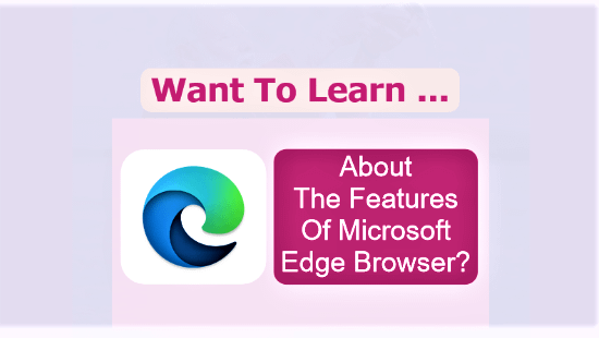 The Features Of Microsoft Edge Browser