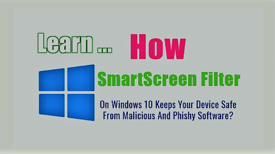 SmartScreen Filter: A Windows 10 Security Features