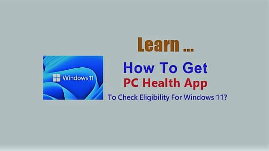 How To Get PC Health App To Check Eligibility For Windows 11?
