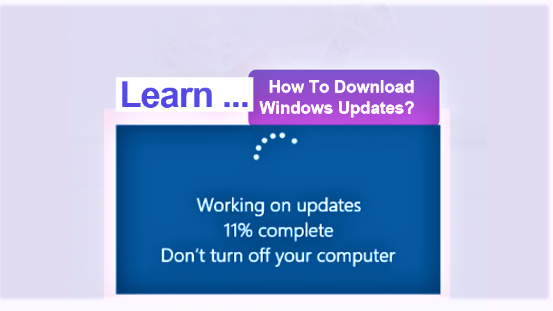 Windows Updates, Want To Learn How To Download Them?