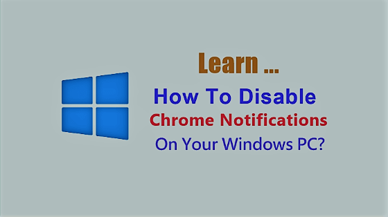 How To Disable Chrome Notifications On Your Windows PC?
