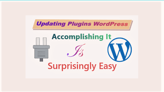 Updating Plugins WordPress: Accomplishing It Is Surprisingly Easy